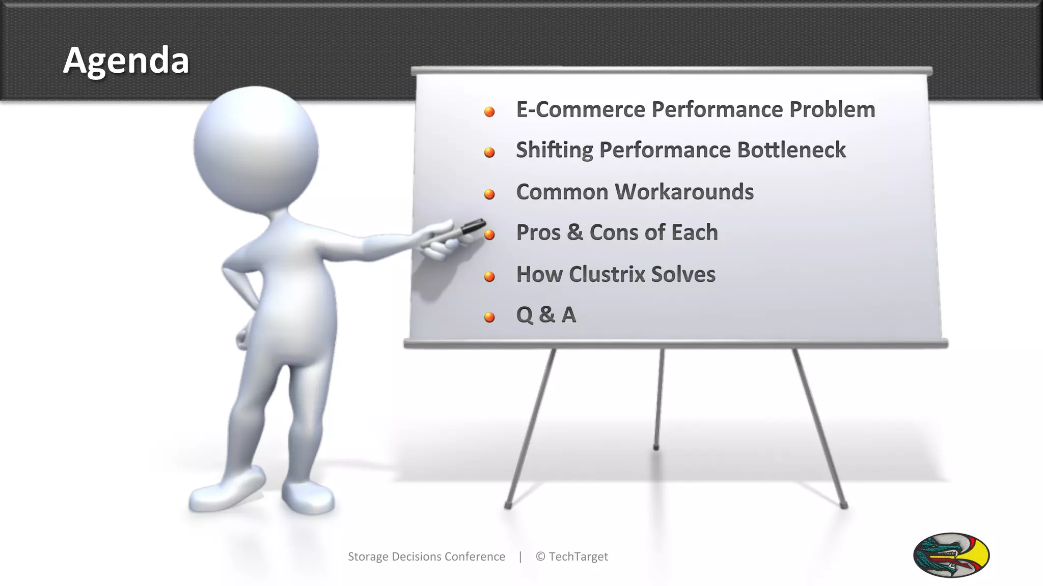 Agenda	
  
Storage	
  Decisions	
  Conference	
  	
  	
  	
  |	
  	
  	
  	
  ©	
  TechTarget	
  	
  
 
