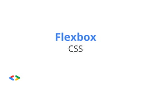 Flexbox
CSS
 