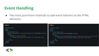 Event Handling
● Two most prominent methods to add event listeners to the HTML
elements.
 