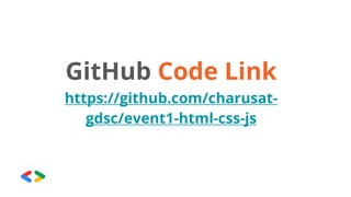 GitHub Code Link
https://github.com/charusat-
gdsc/event1-html-css-js
 