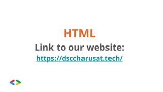 HTML
Link to our website:
https://dsccharusat.tech/
 