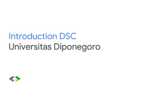 Introduction DSC
Universitas Diponegoro
 