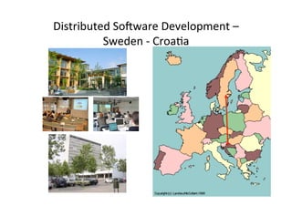 Distributed	
  So-ware	
  Development	
  –	
  
          Sweden	
  -­‐	
  Croa8a	
  
 