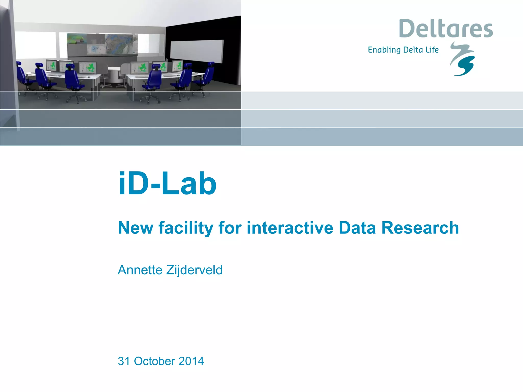 iD-Lab 
New facility for interactive Data Research Annette Zijderveld 
31 October 2014  