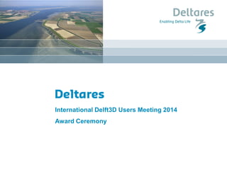International Delft3D Users Meeting 2014 
Award Ceremony  