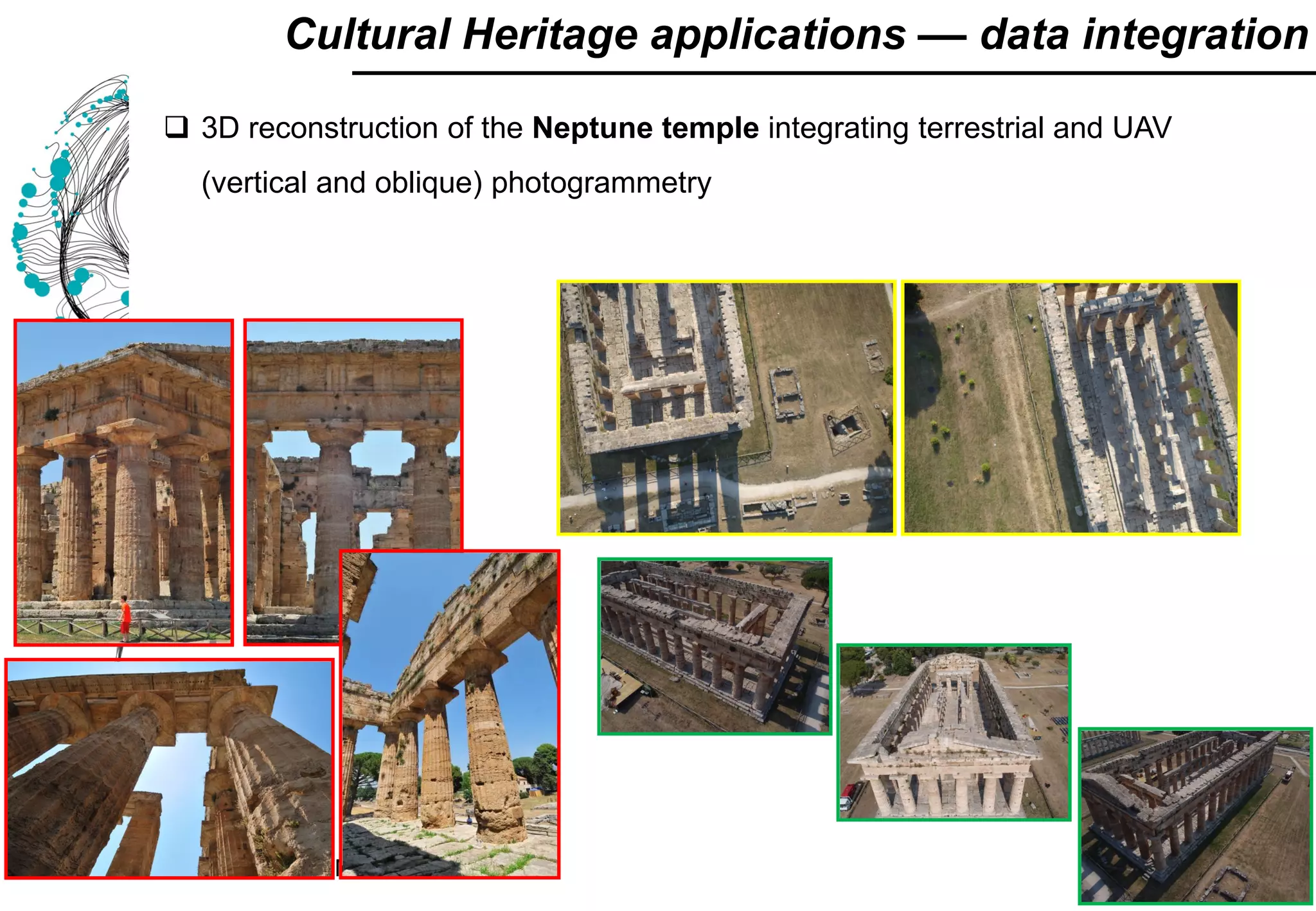  3D reconstruction of the Neptune temple integrating terrestrial and UAV
(vertical and oblique) photogrammetry
Cultural Heritage applications –– data integration
 