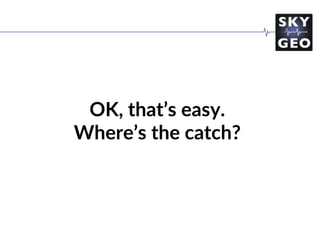 OK, that’s easy.
Where’s the catch?
 