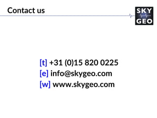 [t] +31 (0)15 820 0225
[e] info@skygeo.com
[w] www.skygeo.com
Contact us
 