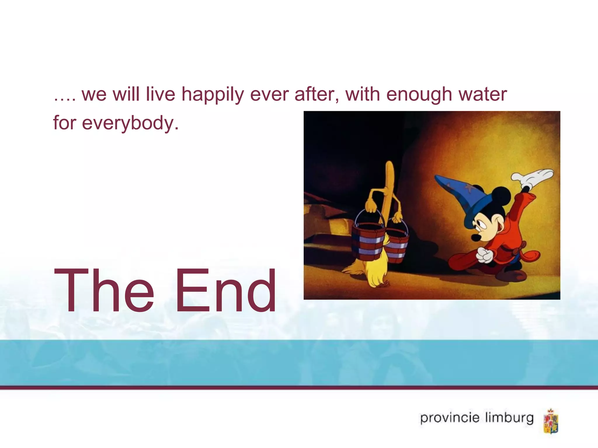 …. we will live happily ever after, with enough water
for everybody.
The End