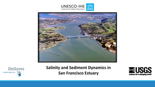 Salinity and Sediment Dynamics in
San Francisco Estuary
 