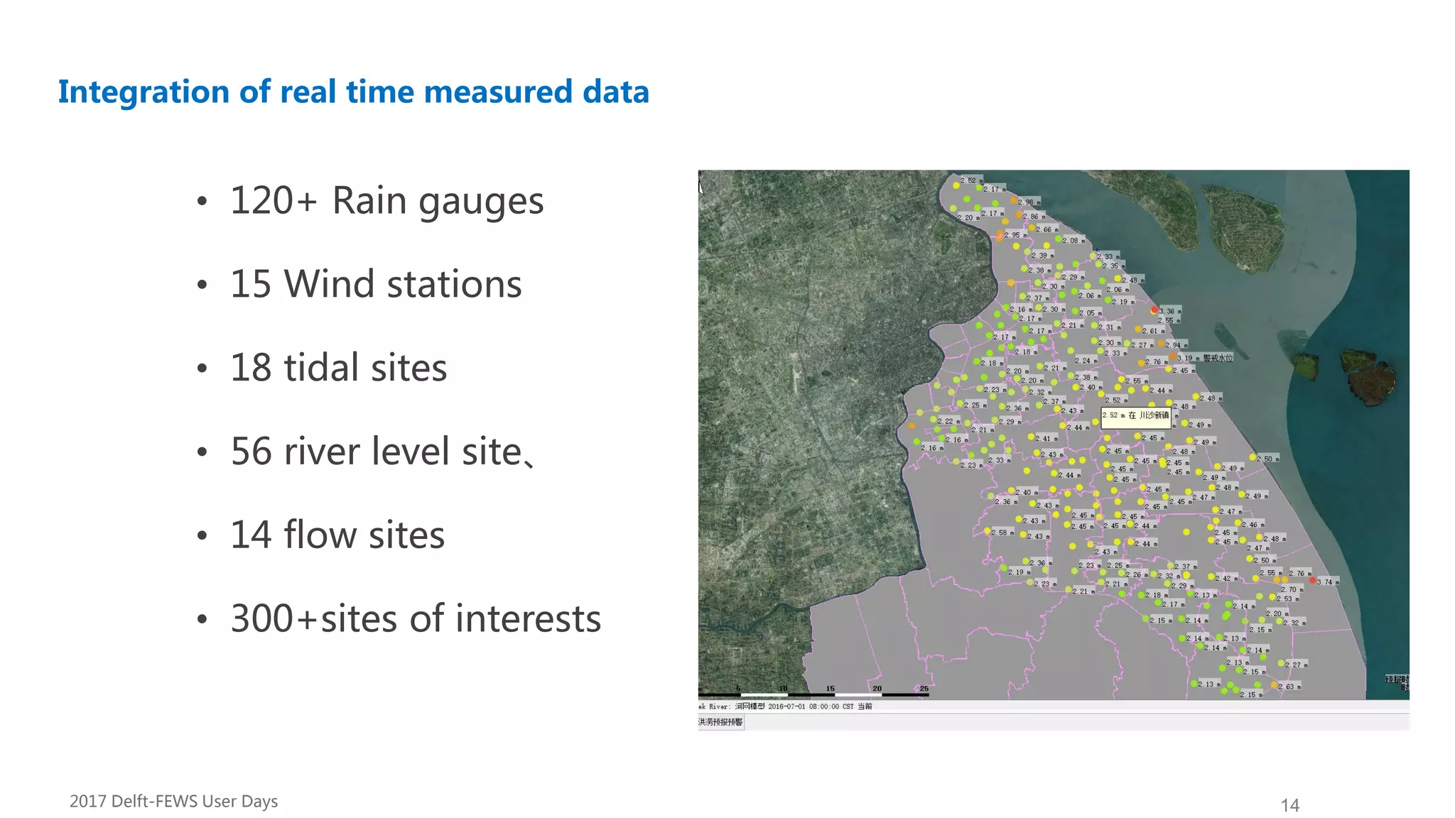 14
• 120+ Rain gauges
• 15 Wind stations
• 18 tidal sites
• 56 river level site、
• 14 flow sites
• 300+sites of interests
Development
Integration of real time measured data
2017 Delft-FEWS User Days
 