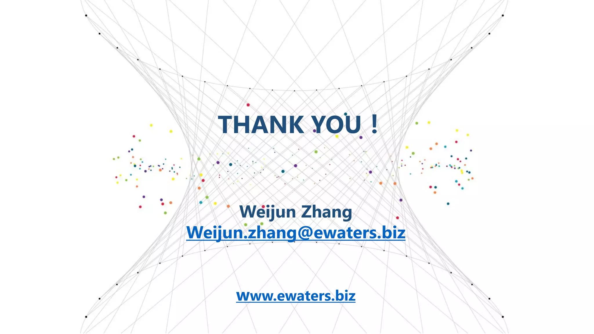 THANK YOU！
Weijun Zhang
Weijun.zhang@ewaters.biz
www.ewaters.biz
 