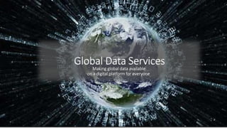 Global Data Services
Making global data available
on a digital platform for everyone
2
 