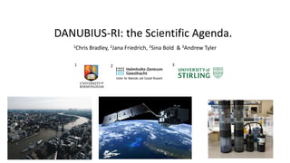 DANUBIUS-RI: the Scientific Agenda.
1Chris Bradley, 2Jana Friedrich, 2Sina Bold & 3Andrew Tyler
1 2 3
 
