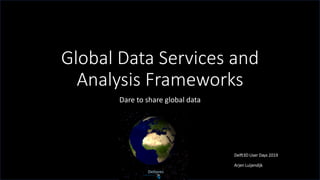 Global Data Services and
Analysis Frameworks
Dare to share global data
Delft3D User Days 2019
Arjen Luijendijk
 