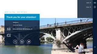 back 
close 
i M O D U s e r D a y – D S D - I N T 2 0 1 9
14
Thank you for your attention!
Deltares
Otto de Keizer
Otto.deKeizer@deltares.nl
 
