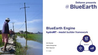 Dirk Eilander
Hélène Boisgontier
Mark Hegnauer
hydroMT - model builder framework
17-11-2020
BlueEarth Engine
Deltares presents
 