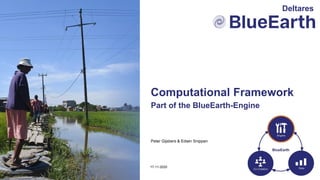 Peter Gijsbers & Edwin Snippen
Part of the BlueEarth-Engine
17-11-2020
Computational Framework
Deltares
 