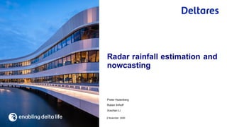 Pieter Hazenberg
Ruben Imhoff
Xiaohan Li
2 November 2020
Radar rainfall estimation and
nowcasting
 