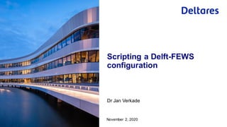 “Scripting a Delft-FEWS configuration
1. Why at all relevant?
2. What do we mean by “scripting”?
3. Why script?
4. Approac...