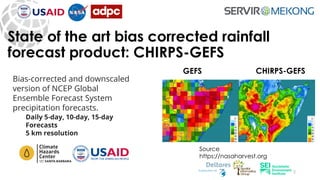 12
State of the art bias corrected rainfall
forecast product: CHIRPS-GEFS
Source
https://nasaharvest.org
Bias-corrected an...