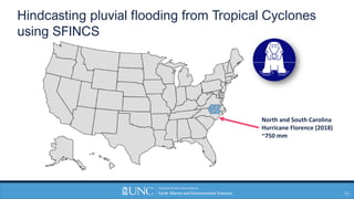 Hindcasting pluvial flooding from Tropical Cyclones
using SFINCS
10
North and South Carolina
Hurricane Florence (2018)
~75...