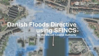 Danish Floods Directive
using SFINCS
by the Danish Coastal Authority
Delft Software Days 2022
Karl-Søren Geertsen
Coastal engineer - MScEng
16 November 2022
 