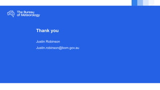 Thank you
Justin Robinson
Justin.robinson@bom.gov.au
 