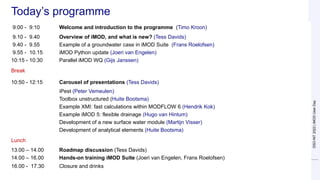 Today’s programme
9:00 - 9:10 Welcome and introduction to the programme (Timo Kroon)
9.10 - 9.40 Overview of iMOD, and wha...