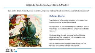 Bigger, Better, Faster, More [Data & Models]
Does better data & forecasts, more ensembles, improved models and data assimi...