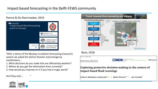 Impact based forecasting in the Delft-FEWS community
“After a demo of the Mackay inundation forecasting (research)
system ...