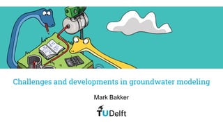 Challenges and developments in groundwater modeling
Mark Bakker
 