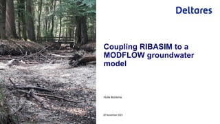Huite Bootsma
28 November 2023
Coupling RIBASIM to a
MODFLOW groundwater
model
 