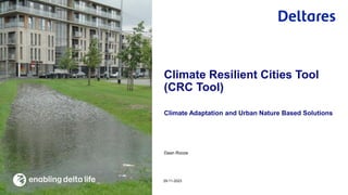 Daan Rooze
Climate Adaptation and Urban Nature Based Solutions
29-11-2023
Climate Resilient Cities Tool
(CRC Tool)
 