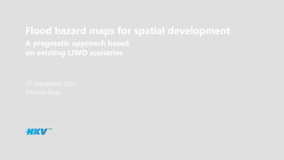 Flood hazard maps for spatial development
A pragmatic approach based
on existing LIWO scenarios
27 September 2023
Thomas Stolp
 