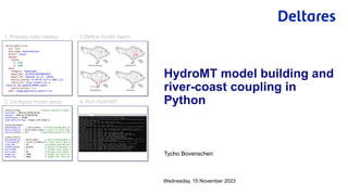 Tycho Bovenschen
Wednesday, 15 November 2023
HydroMT model building and
river-coast coupling in
Python
 