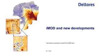 Tess Davids, presenting on behalf of the iMOD team
30-11-2023
iMOD and new developments
 