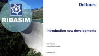 Edwin Snippen
Product-Owner RIBASIM
28 November 2023
Introduction new developments
 