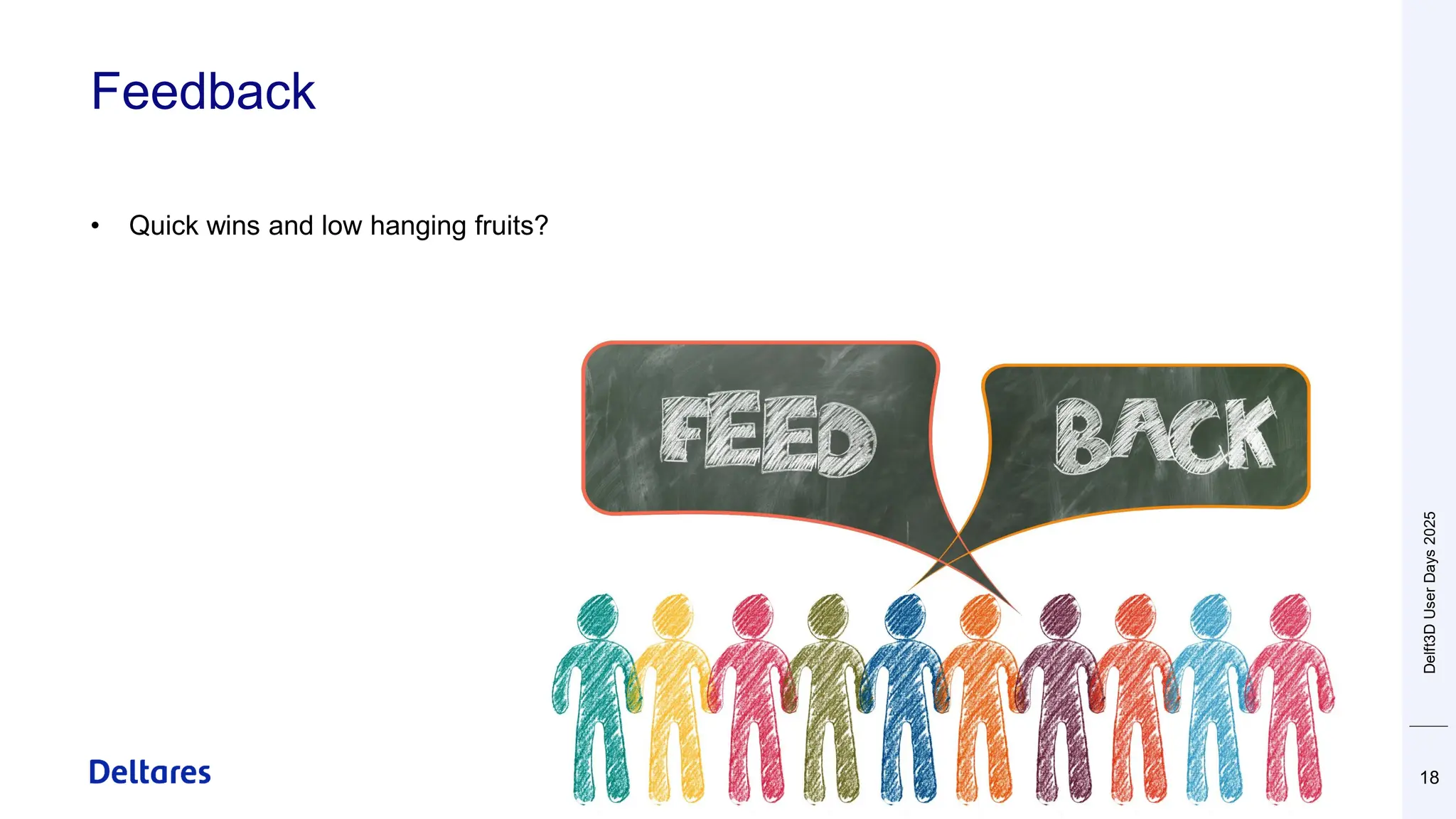 Feedback
• Quick wins and low hanging fruits?
18
Delft3D
User
Days
2025
 