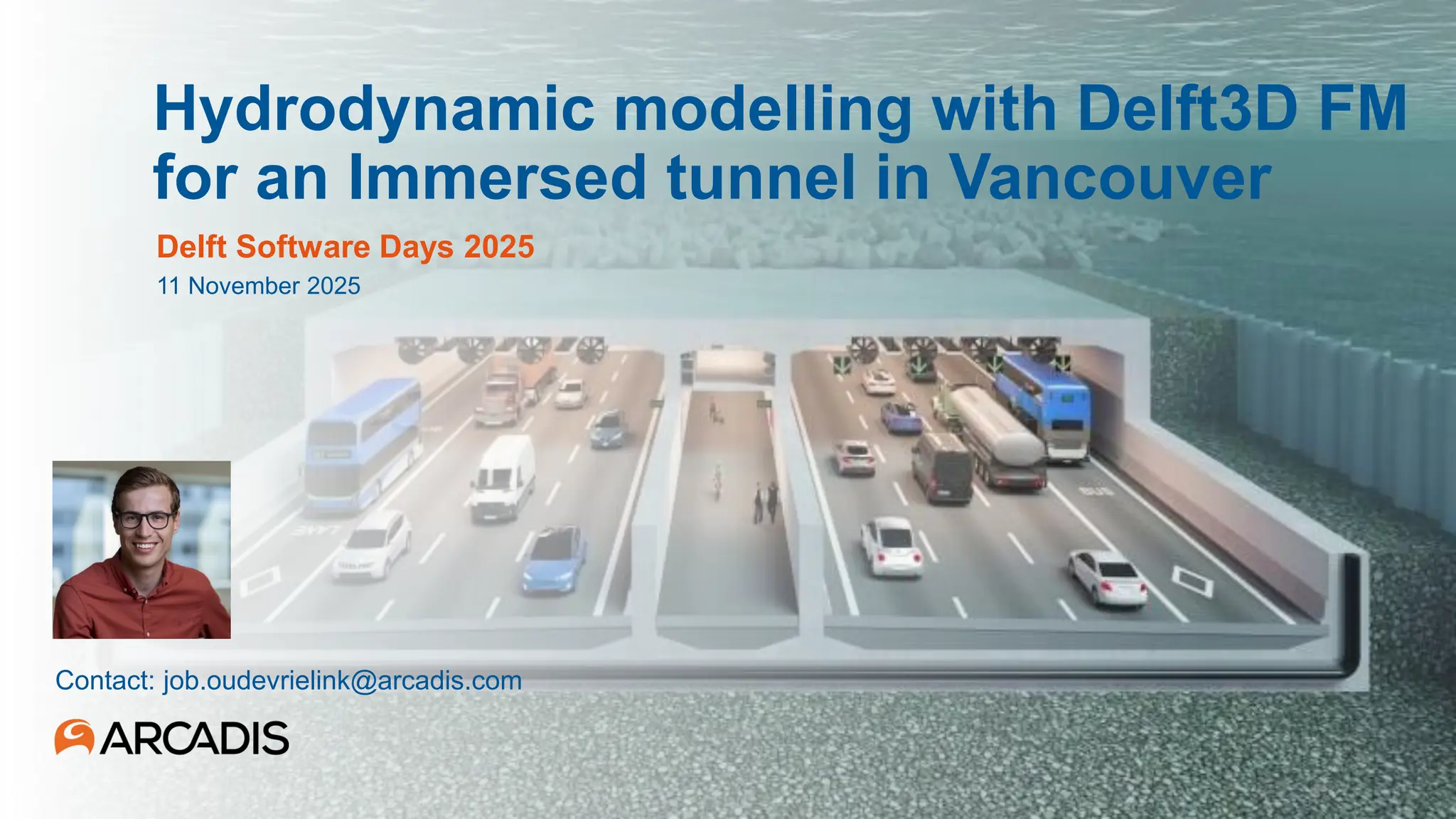 Hydrodynamic modelling with Delft3D FM
for an Immersed tunnel in Vancouver
Delft Software Days 2025
11 November 2025
Contact: job.oudevrielink@arcadis.com
 