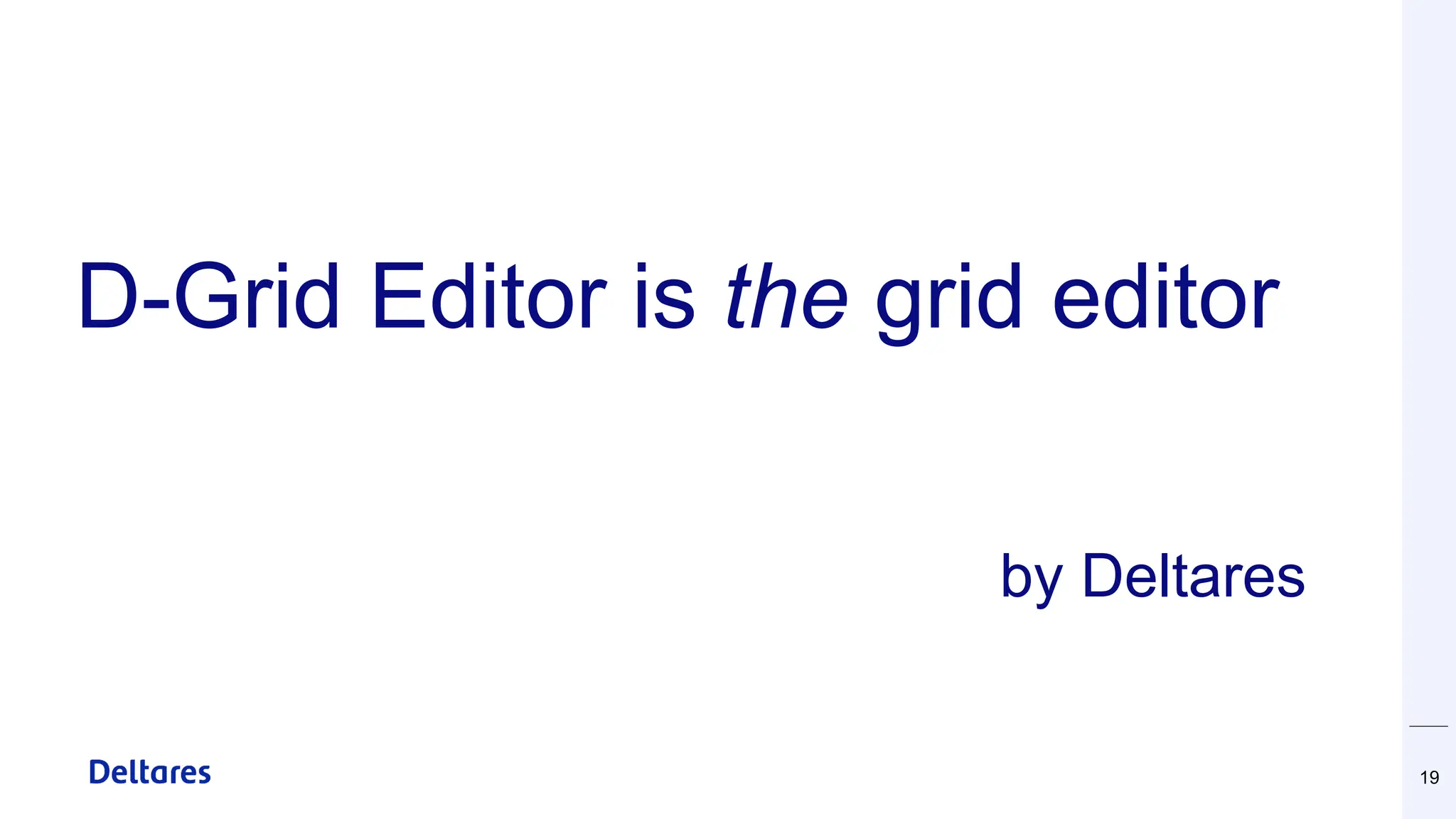 D-Grid Editor is the grid editor
by Deltares
19
 