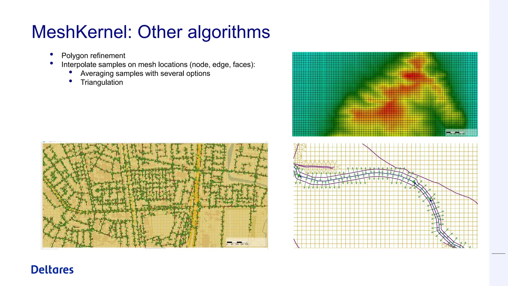 MeshKernel: Other algorithms
• Polygon refinement
• Interpolate samples on mesh locations (node, edge, faces):
• Averaging samples with several options
• Triangulation
 