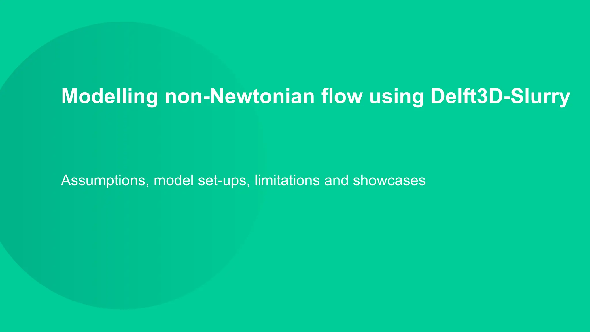 Modelling non-Newtonian flow using Delft3D-Slurry
Assumptions, model set-ups, limitations and showcases
 