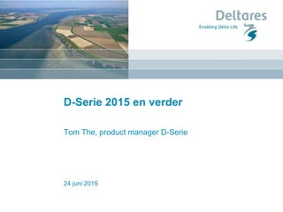 24 juni 2015
D-Serie 2015 en verder
Tom The, product manager D-Serie
 