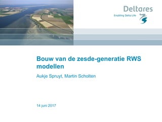 14 juni 2017
Bouw van de zesde-generatie RWS
modellen
Aukje Spruyt, Martin Scholten
 