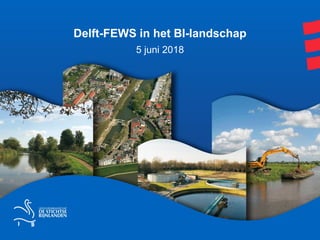 Delft-FEWS in het BI-landschap
5 juni 2018
 