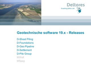 Geotechnische software 19.x - Releases
D-Sheet Piling
D-Foundations
D-Geo Pipeline
D-Settlement
D-Pile Group
MWell
MSeep
 