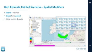 Best Estimate Rainfall Scenario – Spatial Modifiers
• Spatial selection
• Select Time period
• Make current & apply
Delft-...