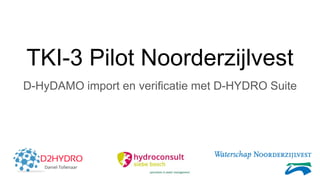 TKI-3 Pilot Noorderzijlvest
D-HyDAMO import en verificatie met D-HYDRO Suite
 