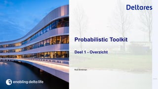 Rob Brinkman
Deel 1 - Overzicht
Probabilistic Toolkit
 